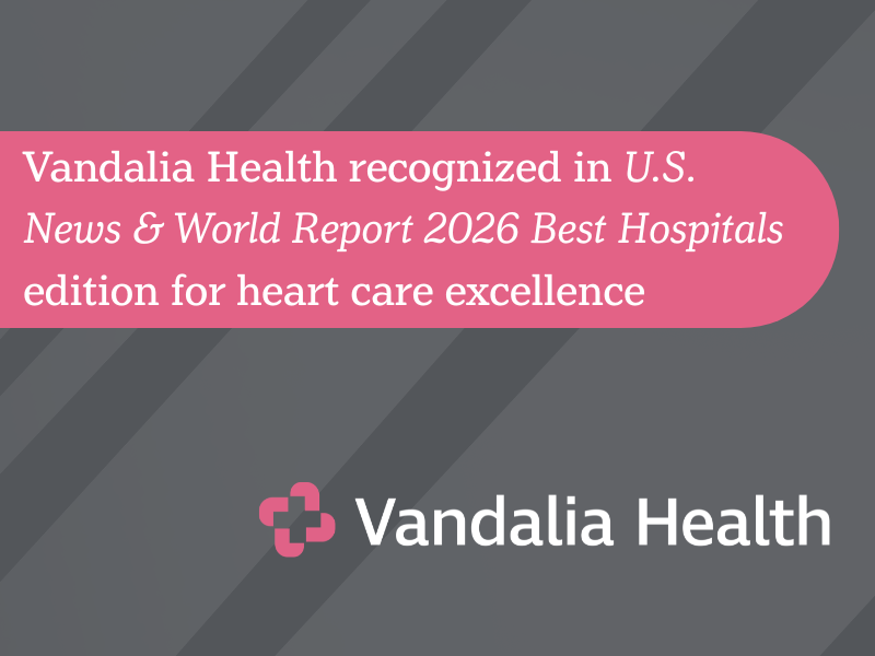 	 Vandalia Health recognized in U.S. News & World Report 2026 Best Hospitals edition for heart care excellence