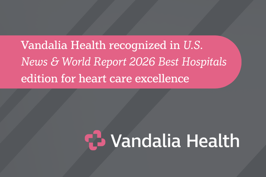 	 Vandalia Health recognized in U.S. News & World Report 2026 Best Hospitals edition for heart care excellence
