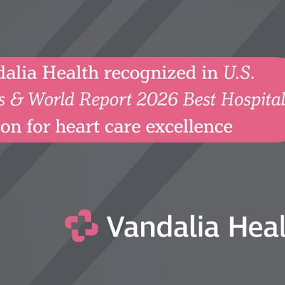 	 Vandalia Health recognized in U.S. News & World Report 2026 Best Hospitals edition for heart care excellence